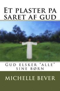 bokomslag Et Plaster Pa Saret AF Gud: Gud Elsker "alle" Sine B