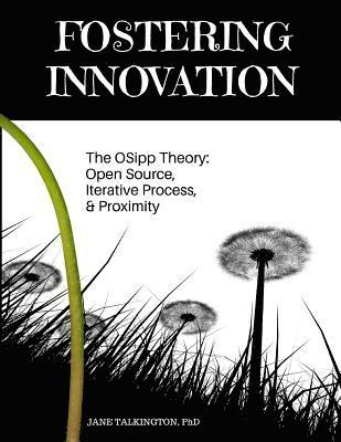 bokomslag Fostering Innovation: The OSipp Theory: Open Source, Iterative Process, Proximity
