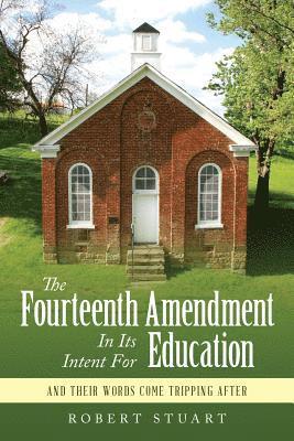 The Fourteenth Amendment In Its Intent For Education: And Their Words Come Tripping After 1