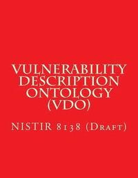 bokomslag Vulnerability Description Ontology (VDO): NISTIR 8138 (Draft)