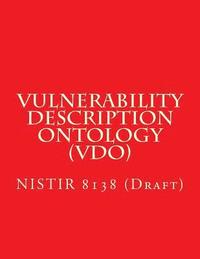 bokomslag Vulnerability Description Ontology (VDO): NISTIR 8138 (Draft)