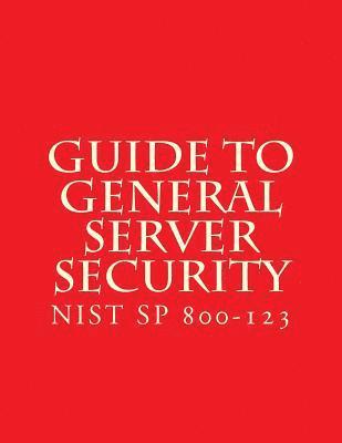 bokomslag NIST SP 800-123 Guide to General Server Security: NiST SP 800-123