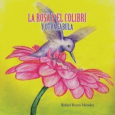 bokomslag La Rosa y el Colibri y otra Fabula