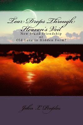 bokomslag Tear Drops Through Heaven's Veil: New found friendship or Old Love in Hidden Form?
