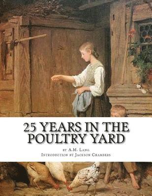 bokomslag 25 Years in the Poultry Yard: How To Successfully Rear and Care For Poultry