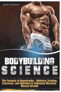 bokomslag Bodybuilding Science: The Formula of Hypertrophy - Optimize Training, Exercises, and Nutrition to Stimulate Maximal Muscle Growth
