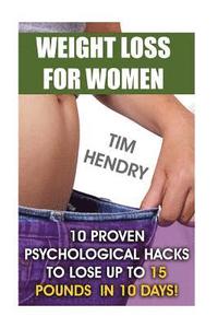bokomslag Weight Loss for Women: 10 Proven Psychological Hacks to Lose Up to 15 Pounds in 10 Days!