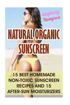 Natural Organic Sunscreen: 15 Best Homemade Non-Toxic Sunscreen Recipes And 15 After-Sun Moisturizers 1