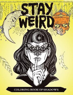 Stay Weird Coloring Book of Shadows: Women in Black Magic Theme, Power of Spells Relaxation Coloring Book for Adults 1