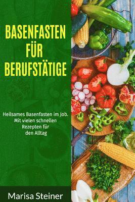 bokomslag Basenfasten für Berufstätige: Heilsames Basenfasten im Job. Mit vielen schnellen Rezepten für den Alltag.