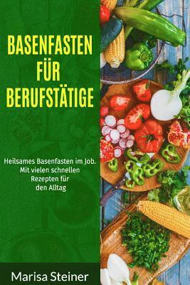 Marisa Steiner - Basenfasten für Berufstätige: Heilsames Basenfasten im Job. Mit vielen schnellen Rezepten für den Alltag., Häftad