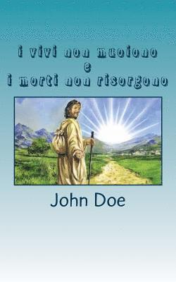 John Doe - i vivi non muoiono e i morti non risorgono: chi crede in Gesù non morirà mai, Häftad