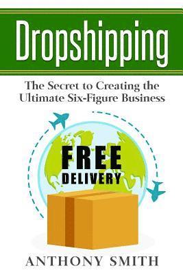 bokomslag Dropshipping: The Secret to Creating the Ultimate Six-Figure Business