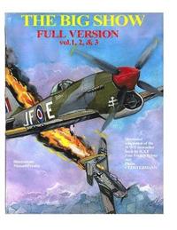 bokomslag The Big Show-Full Edition VOL. 1, 2 & 3: The story of R.A.F Free French fighter ace, P.Clostermann