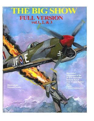 The Big Show-Full Edition VOL. 1, 2 & 3: The story of R.A.F Free French fighter ace, P.Clostermann 1
