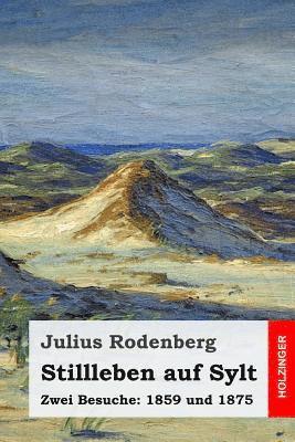 Julius Rodenberg - Stillleben auf Sylt: Zwei Besuche: 1859 und 1875, Häftad