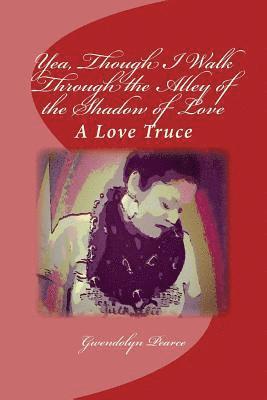 Yea, Though I Walk Through the Alley of the Shadow of Love: A Love Truce 1