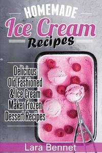 bokomslag Homemade Ice Cream Recipes: Delicious Old-Fashioned & Ice Cream Maker Frozen Dessert Recipes