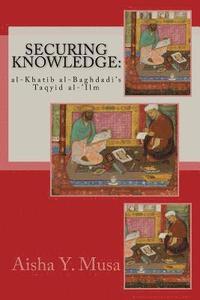 bokomslag Securing Knowledge: al-Khatib al-Baghdadi's Taqyid al-'Ilm
