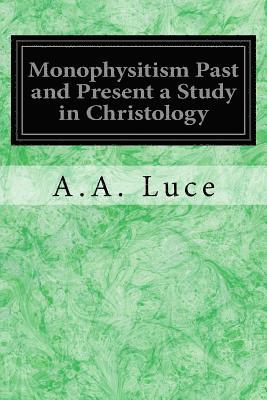 Monophysitism Past and Present a Study in Christology 1