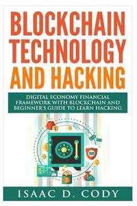 bokomslag Blockchain Technology And Hacking: Digital Economy Financial Framework With Blockchain And Beginners Guide To Learn Hacking Computers and Mobile Hacki