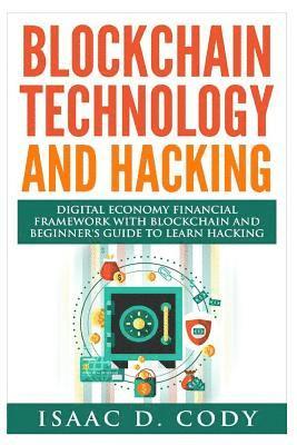 bokomslag Blockchain Technology And Hacking: Digital Economy Financial Framework With Blockchain And Beginners Guide To Learn Hacking Computers and Mobile Hacki