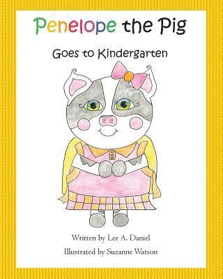 Penelope the Pig Goes to Kindergarten 1