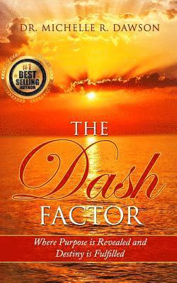 Michelle R. Dawson Phd - The Dash Factor: Where Purpose is Revealed and Destiny is Fulfilled, Häftad