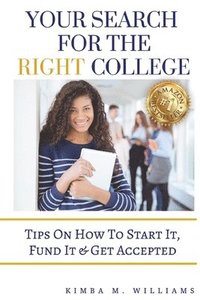 bokomslag Your Search for the Right College: Tips on how to start it, fund it & Get accepted