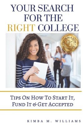 Your Search for the Right College: Tips on how to start it, fund it & Get accepted 1