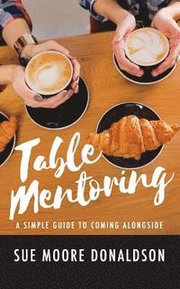 bokomslag Table Mentoring: A Simple Guide to Coming Alongside