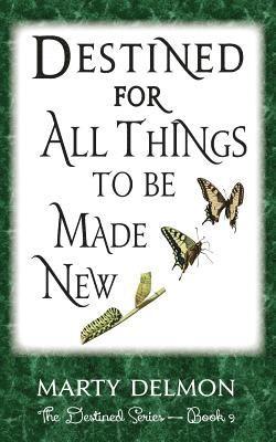 Destined for All Things to be Made New 1