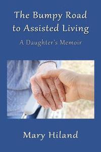 bokomslag The Bumpy Road to Assisted Living: A Daughter's Memoir