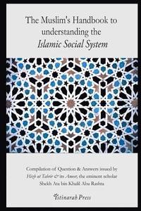 bokomslag The Muslim's handbook to understanding the Islamic Social system: Compilation of Question & Answers issued by Hizb Ut Tahrir & its Ameer, the eminent