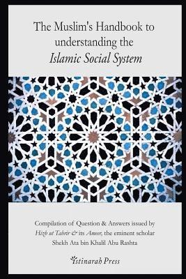 Ata Bin Khalil Abu Rashta, Istinarah Press - The Muslim's handbook to understanding the Islamic Social system: Compilation of Question & Answers issued by Hizb Ut Tahrir & its Ameer, the eminent, Häftad