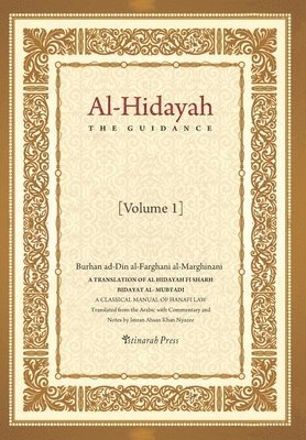 bokomslag Al - Hidayah (The Guidance): A Translation Of Al Hidayah Fi Sharh Bidayat Al Mubtadi - Volume 1: A Classical Manual of Hanafi Law