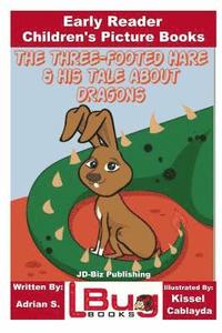bokomslag The Three-footed Hare and his Tale about Dragons - Early Reader - Children's Picture Books