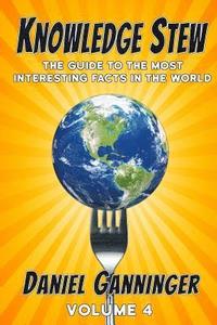 bokomslag Knowledge Stew: The Guide to the Most Interesting Facts in the World, Volume 4