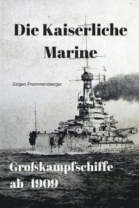 bokomslag Die Kaiserliche Marine - Großkampfschiffe ab 1909