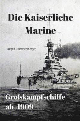 Die Kaiserliche Marine - Großkampfschiffe ab 1909 1
