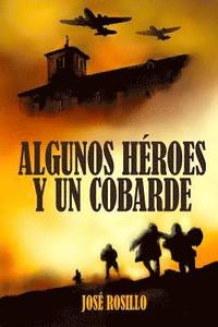 bokomslag Algunos Heroes y un Cobarde: Todo héroe persigue un sueño. Todo villano rehúye de un pasado.