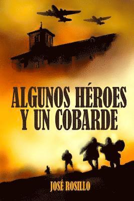 bokomslag Algunos Heroes y un Cobarde: Todo héroe persigue un sueño. Todo villano rehúye de un pasado.
