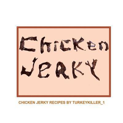 Chicken Jerky: Chicken jerky recipes by Turkeykiller_1 1