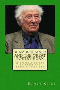 bokomslag Seamus Heaney and the Great Poetry Hoax: A critical exposé of Faber and Faber's verse-man