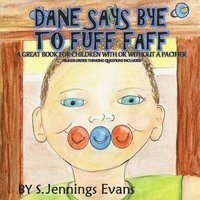 bokomslag Dane Says Bye to Fuff Faff: Higher Order Thinking Questions Included, A Great Book For Children With Or Without A Pacifier