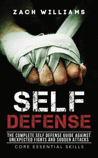 bokomslag Self Defense: The Complete Self Defense Guide against Unexpected Fights and Sudden Attacks