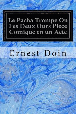 bokomslag Le Pacha Trompe Ou Les Deux Ours Piece Comique en un Acte