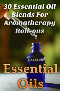 bokomslag Essential Oils: 30 Essential Oil Blends For Aromatherapy Roll-ons