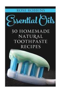 bokomslag Essential Oils: 30 Homemade Natural Toothpaste Recipes