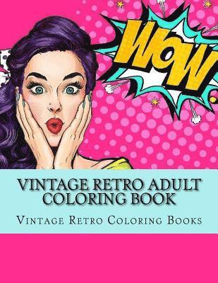 Vintage Retro Adult Coloring Book: Large One Sided Vinatge Retro Coloring Book For Grownups. Easy 1950's Designs For Relaxation 1